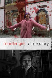 Murder Girl. Правдивая история - лучший фильм в фильмографии Елизавета Шуляк