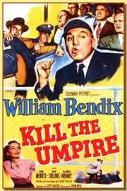 Kill the Umpire из фильмографии Уильям Бендикс в главной роли.