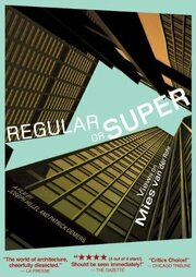 Regular or Super: Views on Mies van der Rohe из фильмографии Джозеф Ийель в главной роли.