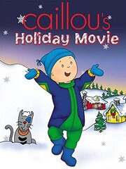 Caillou's Holiday Movie - лучший фильм в фильмографии Дин Патрик Флеминг