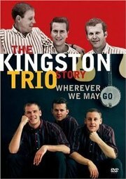 The Kingston Trio Story: Wherever We May Go из фильмографии Майк Элвелл в главной роли.