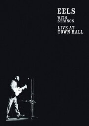 Eels with Strings: Live at Town Hall - лучший фильм в фильмографии Джордж Моц