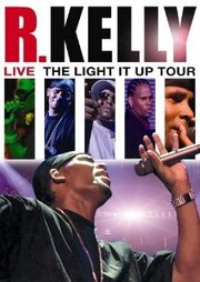 R. Kelly Live: The Light It Up Tour из фильмографии Teamjohnhill в главной роли.