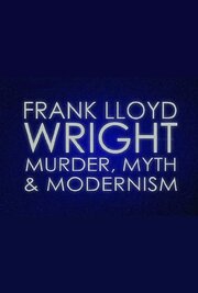 Frank Lloyd Wright: Murder, Myth & Modernism - лучший фильм в фильмографии Фил Кэйрни