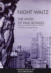 Night Waltz: The Music of Paul Bowles из фильмографии Натаниэл Дорски в главной роли.