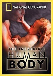 National Geographic: The Incredible Human Body - лучший фильм в фильмографии Кирк Саймон