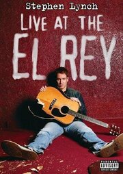 Stephen Lynch: Live at the El Rey из фильмографии Стивен Линч в главной роли.