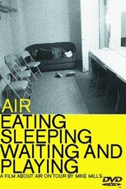 Air: Eating, Sleeping, Waiting and Playing - лучший фильм в фильмографии Джастин Мелдал-Джонсен