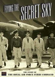 Flying the Secret Sky: The Story of the RAF Ferry Command - лучший фильм в фильмографии Уильям Вандерклут