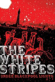 White Stripes: Under Blackpool Lights - лучший фильм в фильмографии The White Stripes