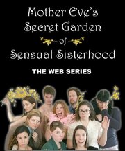 Mother Eve's Secret Garden of Sensual Sisterhood из фильмографии Алена Экер в главной роли.