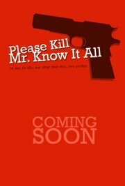 Please Kill Mr. Know It All из фильмографии Майкл П. Мэйсон в главной роли.