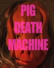 Pig Death Machine из фильмографии Monte Cazazza в главной роли.