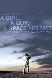 A Girl, a Guy, a Space Helmet - лучший фильм в фильмографии Джейсон Филлипс