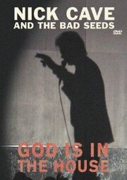 Nick Cave and the Bad Seeds: God Is in the House - лучший фильм в фильмографии Фабьен Рэймонд