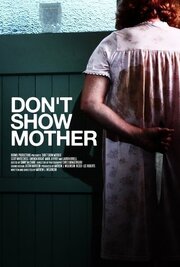 Don't Show Mother - лучший фильм в фильмографии Мэтью Дж. Уилкинсон