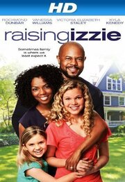 Raising Izzie - лучший фильм в фильмографии Hannah Marie Bailey