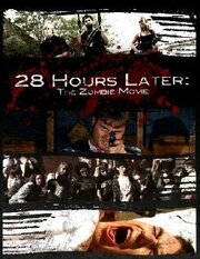 28 Hours Later: The Zombie Movie - лучший фильм в фильмографии Josh D. Wallace