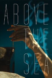 Above the Sea - лучший фильм в фильмографии Lu Zhang