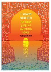 I Always Said Yes: The Many Lives of Wakefield Poole из фильмографии Клэй Уэстервелт в главной роли.