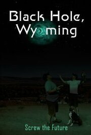 Black Hole, Wyoming - лучший фильм в фильмографии Benjamin Roberts