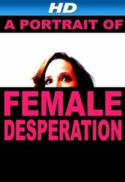 A Portrait of Female Desperation - лучший фильм в фильмографии Брэд Дуймович