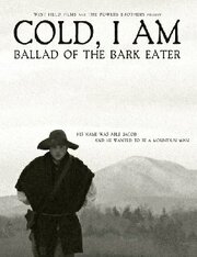 Cold, I Am: Ballad of the Bark Eater - лучший фильм в фильмографии Стив Пауэрс