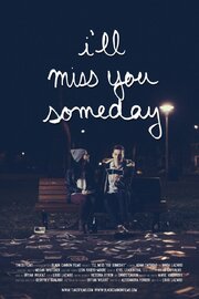 I'll Miss You Someday - лучший фильм в фильмографии Bryan Wilkat