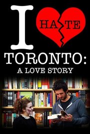 I Hate Toronto: A Love Story - лучший фильм в фильмографии Д.В. Гордон