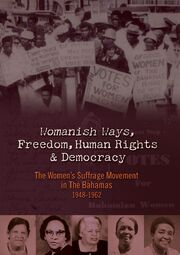 Womanish Ways, Freedom, Human Rights & Democracy: The Women's Suffrage Movement in The Bahamas 1948-1962 из фильмографии Мария Гован в главной роли.