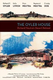 The Oyler House: Richard Neutra's Desert Retreat - лучший фильм в фильмографии Dion Neutra