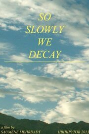 So Slowly We Decay из фильмографии Дэниэл Фиссмер в главной роли.