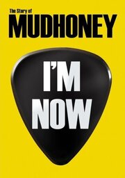 I'm Now: The Story of Mudhoney из фильмографии Стоун Госсард в главной роли.