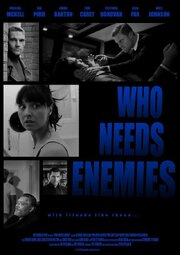 Who Needs Enemies - лучший фильм в фильмографии Глен Фокс