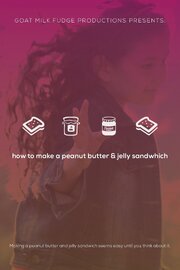 How to Make a Peanut Butter and Jelly Sandwich - лучший фильм в фильмографии Роуз Севилья