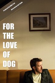 For the Love of Dog - лучший фильм в фильмографии Carl Stella