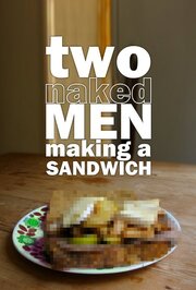 Two Naked Men Making a Sandwich из фильмографии Пол Барлоу мл. в главной роли.