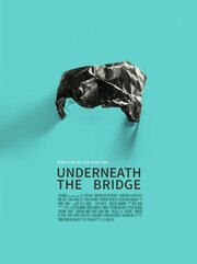 Underneath the Bridge из фильмографии Энтони Уэбстер в главной роли.