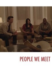 People We Meet - лучший фильм в фильмографии Эндрю Пеннер