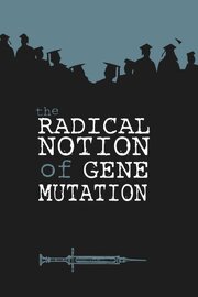 The Radical Notion of Gene Mutation - лучший фильм в фильмографии Tyler Canada