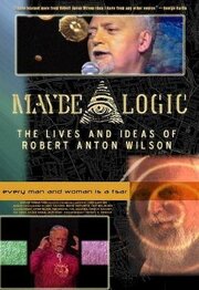 Maybe Logic: The Lives and Ideas of Robert Anton Wilson из фильмографии Том Роббинс в главной роли.