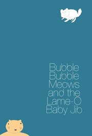 Bubble Bubble Meows and the Lame-O Baby Jib - лучший фильм в фильмографии Helen MacQueen