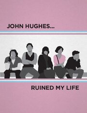 John Hughes Ruined My Life - лучший фильм в фильмографии Romina Rey