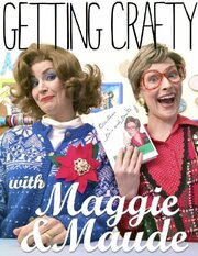 Getting Crafty with Maggie & Maude - лучший фильм в фильмографии Натали Линч