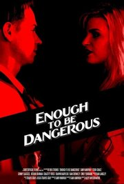 Enough to Be Dangerous - лучший фильм в фильмографии Трэвис Грэй