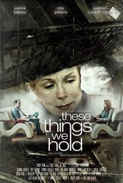 These Things We Hold из фильмографии Эми Анкин в главной роли.