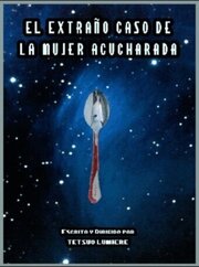 El Extraño Caso de la mujer Acucharada. из фильмографии Tetsuo Lumiere в главной роли.