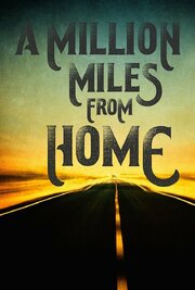 A Million Miles from Home: A Rock'n'Roll Road Movie из фильмографии Пирс Нэйтан-Кэлвин Бэчлер в главной роли.