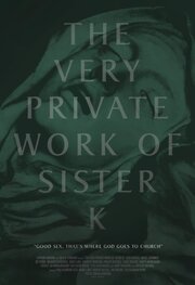 The Very Private Work of Sister K - лучший фильм в фильмографии Jaryl Draper