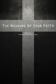 The Measure of Your Faith - лучший фильм в фильмографии Steven Stratvert